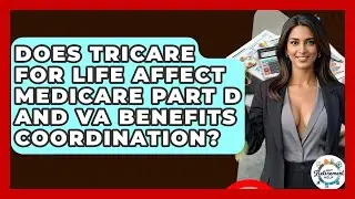 Does TRICARE For Life Affect Medicare Part D And VA Benefits Coordination? - Get Retirement Help