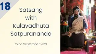 Virtual Satsang with Kulavadhuta Satpurananda || Session 18 | 22nd September 2021 ||