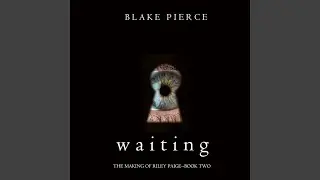 Chapter 6.4 - Waiting (The Making of Riley Paige&mdash;Book 2)