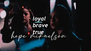 hope mikaelson | loyal brave true