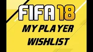 FIFA 18 - MY PLAYER WISHLIST