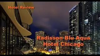 Hotel Review: Radisson Blu Aqua Hotel Chicago, June 15-17th 2022