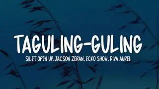 Silet Open Up - Taguling-Guling Lirik | Jacson Zeran, Ecko Show, Diva Aurel