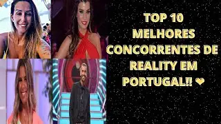 Top 10  MELHORES CONCORRENTES DE REALITY EM PORTUGAL ❤️