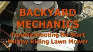 BACKYARD MECHANICS - Troubleshooting No Start Riding Mower 1