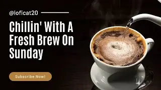 Chillin' With A Fresh Brew on Sunday