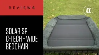 CARPologyTV - Solar Tackle SP C-Tech Wide Bedchair Review