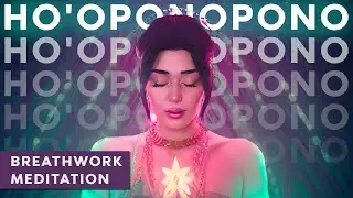 Ho'oponopono Mantra & Breathwork Meditation for Deep Healing, Self Love, & Radical Forgiveness
