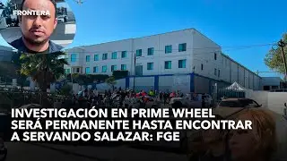 Investigación en Prime Wheel será permanente hasta encontrar a Servando Salazar: FGE