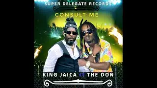 King Jaica ft The Don - Consult Me