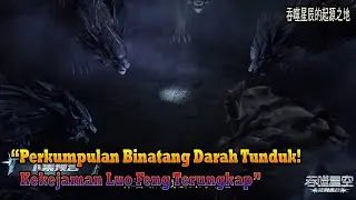 Swallowed Star EP 281 Sub Indo | Nama Luo He Mengguncang Kota Huyang! Wakil Ketua Tak Berdaya