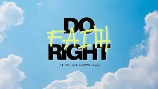 DO FAITH RIGHT | Pastor Joe Campetella | 1.25.26 SUN AM