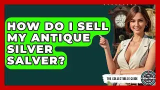 How Do I Sell My Antique Silver Salver? - The Collectibles Guide