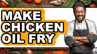How to Make Chicken Oil Fry - Full Guide