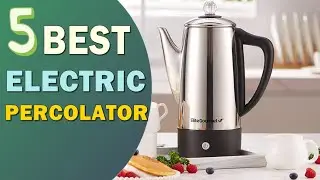 Best Electric Percolator 2024-2025 👌 Top 5 Best Electric Percolator Reviews