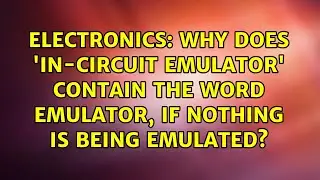 Why does 'in-circuit emulator' contain the word emulator, if nothing is being emulated?