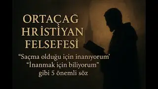 Sa&ccedil;ma Olduğu İ&ccedil;in mi İnanıyoruz? Orta&ccedil;ağ&rsquo;da Akıl ve İman Savaşı | Felsefe Dersi