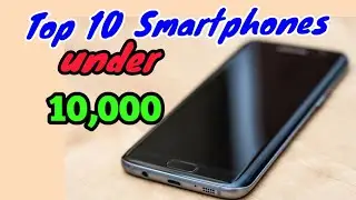 Top 10 budget Smartphones under 10,000............ November 2018