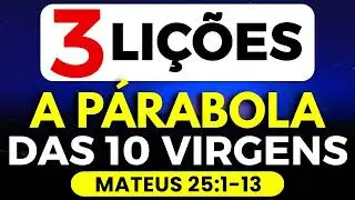 3 LIÇÕES A PARÁBOLA DAS 10 VIRGENS ESTUDO BÍBLICO MATEUS 25:1-13