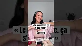 &laquo;&nbsp;Le maquillage, &ccedil;a s&rsquo;apprend !&nbsp;&raquo; &Eacute;pisode 1
