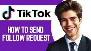How To Send Follow Request On Tiktok