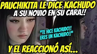 😱PAUCHIKITA LE DICE KACHUDO a SU NOVIO, EN SU CARA!! EL REACCIONÓ ASÍ…
