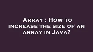 Array : How to increase the size of an array in Java?