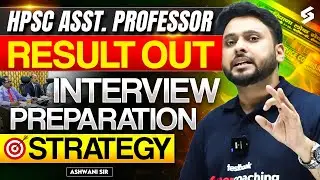 HPSC Assistant Professor Result Out | HPSC Assistant Professor Interview Preparation Strategy 2025