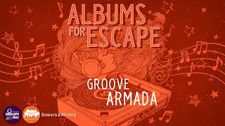Albums for Escape: Groove Armada for Classic Album Sundays and National Album Day