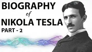 Biography of Nikola Tesla - Part 2 - आकाशीय विद्युत के उस्ताद - Master of Lightning
