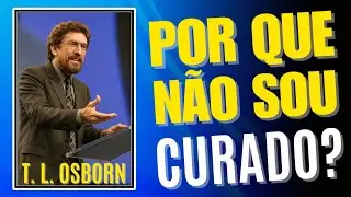T. L. OSBORN Revela Por Que Muitos Oram e NÃO SÃO Curados
