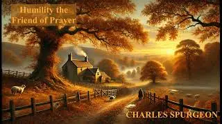 Humility the Friend of Prayer | Genesis 32:10 | Charles Spurgeon
