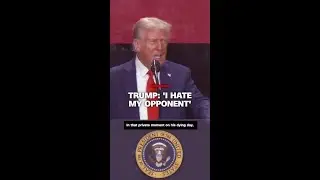 Trump: 'I hate my opponent'