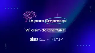 [Masterclass] IA para empresas: v&aacute; al&eacute;m do ChatGPT | Alura Para Empresas +  @FiapBrasil