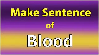 Make Sentence of Blood. Blood in a Sentence. Blood use in Sentence. Blood ka Sentence.