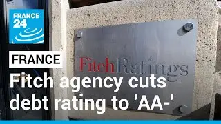 Fitch agency cuts France&rsquo;s debt rating to 'AA-', revises up outlook to stable &bull; FRANCE 24