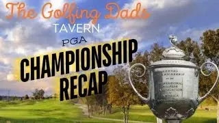 The Golfing Dads Tavern 5.21 PGA Recap