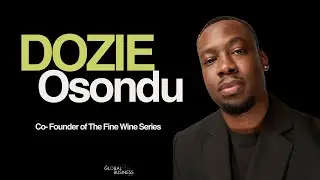 From Local to Global: Dozie Osondu on Scaling the Fine Wine Series | The Global Business Podcast
