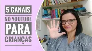 5 CANAIS DO YOUTUBE PARA CRIAN&Ccedil;AS