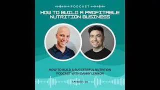 How to Build a Successful Nutrition Podcast with Danny Lennon
