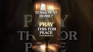 Tension at Home?: Prayer for Peace in My Home | Colossians 3:15
