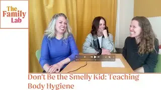 Don’t Be the Smelly Kid: Teaching Body Hygiene