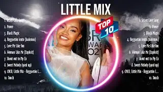 Essential Little Mix Music Collection - Top 10 Little Mix of All Time