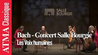 Les Voix humaines plays Bach - Concert at the Bourgie Hall
