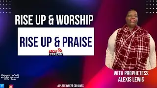 Rise Up and Worship Rise Up and Pray with Prophetess Alexis Lewis 1/23/2026