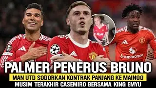 PERNAH DIBUANG CITY, PALMER INGIN GABUNG MU‼️Mainoo Dapat Kontrak Panjang📝Casemiro Tinggalkan MU⏳
