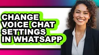 How to Change Voice Chat Settings in Whatsapp (full Guide)