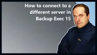 How to connect to a different server in Backup Exec 15