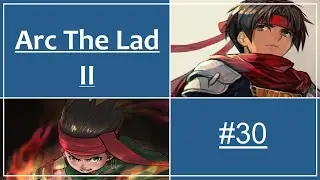 [Arc the Lad II] - Let's Play #30 - Greyshinne