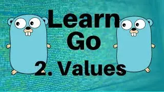 Values - Go Lang Programming Tutorial: Part 2